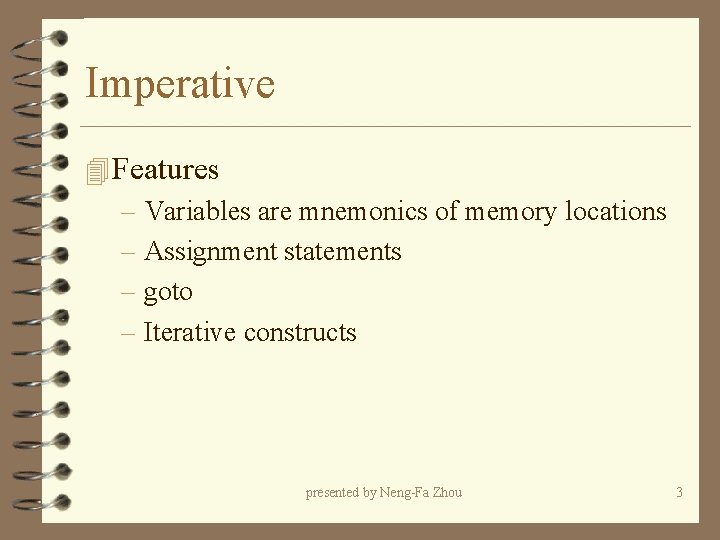 Imperative 4 Features – Variables are mnemonics of memory locations – Assignment statements – Imperative 4 Features – Variables are mnemonics of memory locations – Assignment statements –