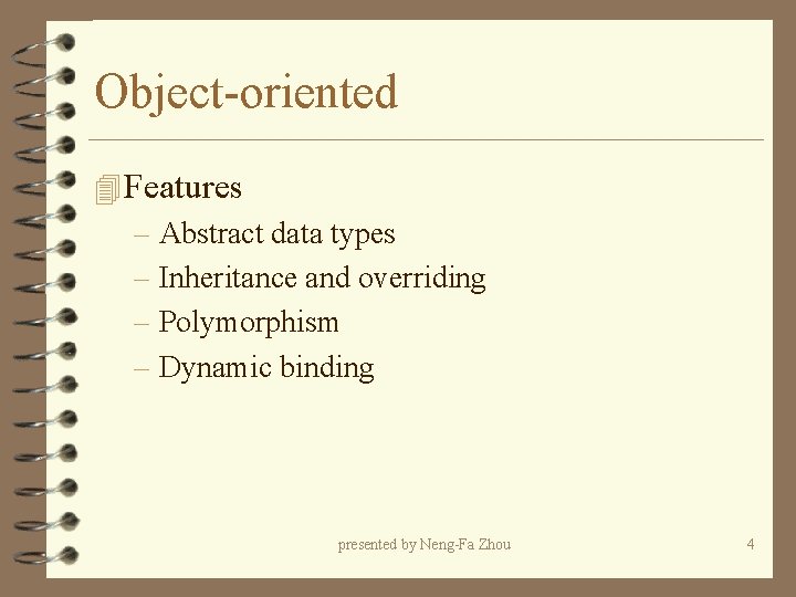 Object-oriented 4 Features – Abstract data types – Inheritance and overriding – Polymorphism – Object-oriented 4 Features – Abstract data types – Inheritance and overriding – Polymorphism –