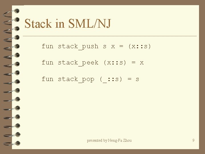 Stack in SML/NJ fun stack_push s x = (x: : s) fun stack_peek (x: Stack in SML/NJ fun stack_push s x = (x: : s) fun stack_peek (x: