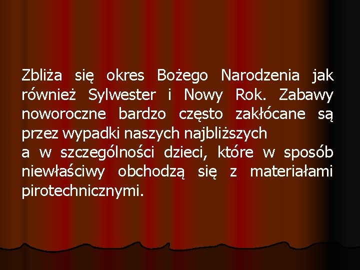 Zbliża się okres Bożego Narodzenia jak również Sylwester i Nowy Rok. Zabawy noworoczne bardzo