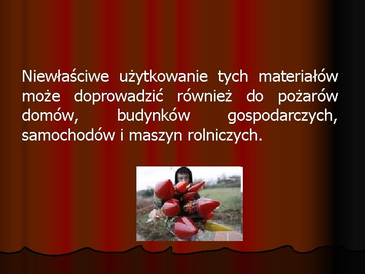 Niewłaściwe użytkowanie tych materiałów może doprowadzić również do pożarów domów, budynków gospodarczych, samochodów i