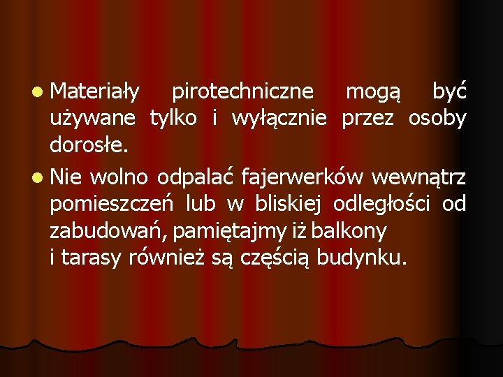 l Materiały pirotechniczne mogą być używane tylko i wyłącznie przez osoby dorosłe. l Nie