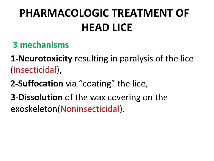 PHARMACOLOGIC TREATMENT OF HEAD LICE 3 mechanisms 1 -Neurotoxicity resulting in paralysis of the