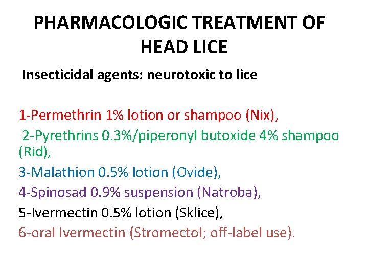 PHARMACOLOGIC TREATMENT OF HEAD LICE Insecticidal agents: neurotoxic to lice 1 -Permethrin 1% lotion