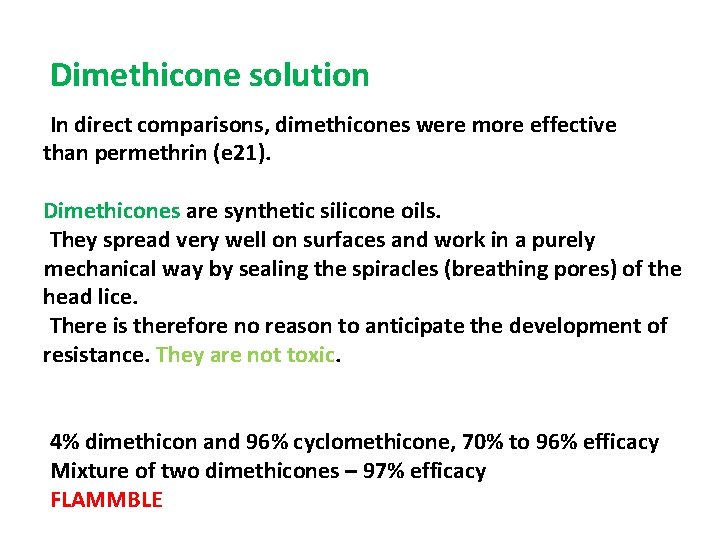 Dimethicone solution In direct comparisons, dimethicones were more effective than permethrin (e 21). Dimethicones