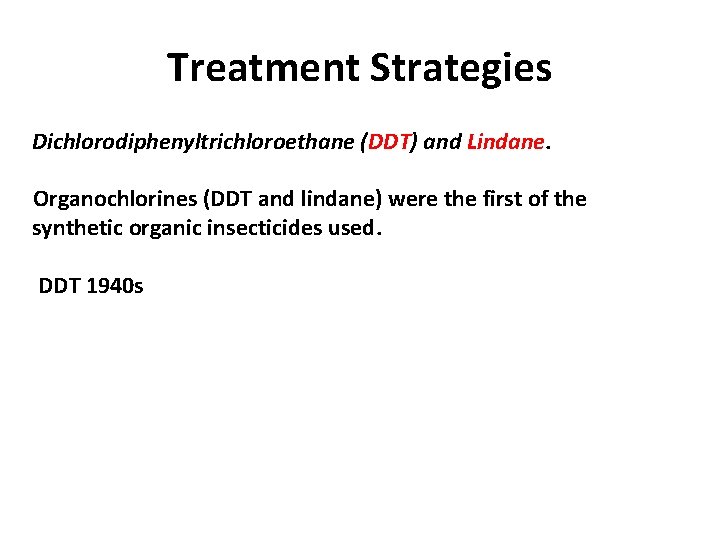 Treatment Strategies Dichlorodiphenyltrichloroethane (DDT) and Lindane. Organochlorines (DDT and lindane) were the first of
