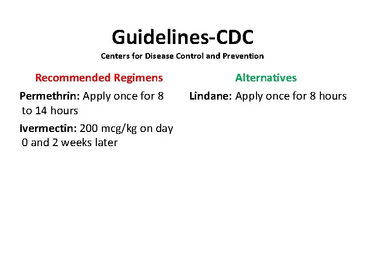 Guidelines-CDC Centers for Disease Control and Prevention Recommended Regimens Alternatives Permethrin: Apply once for