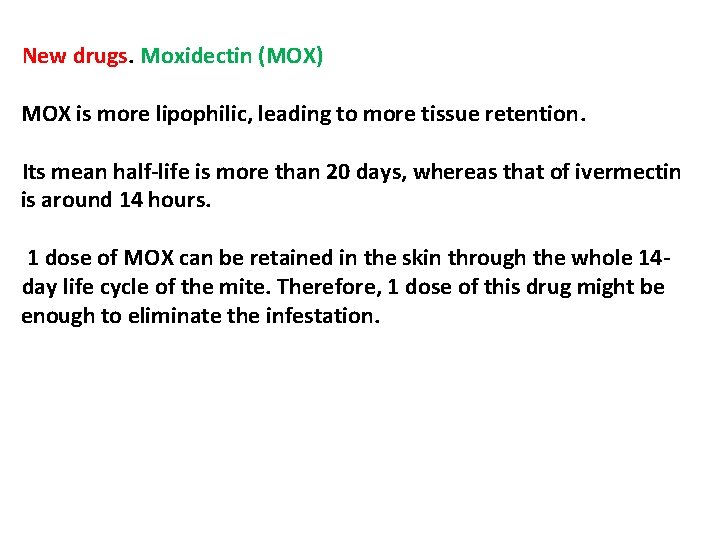 New drugs. Moxidectin (MOX) MOX is more lipophilic, leading to more tissue retention. Its