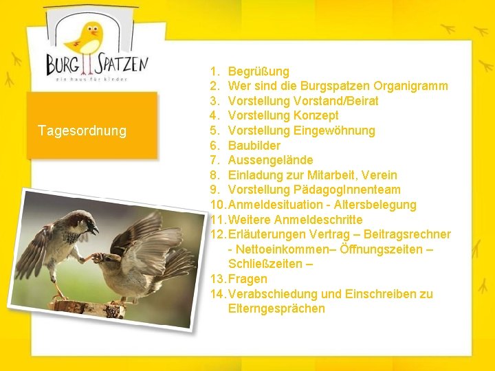 Tagesordnung 1. Begrüßung 2. Wer sind die Burgspatzen Organigramm 3. Vorstellung Vorstand/Beirat 4. Vorstellung