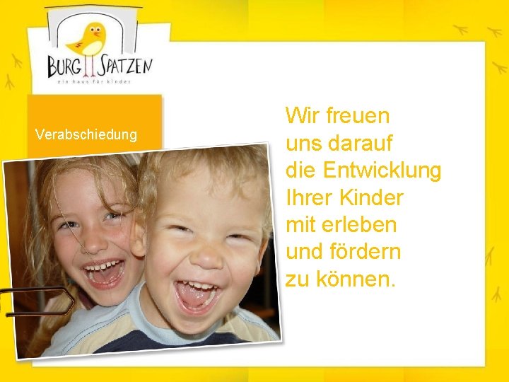 Verabschiedung Wir freuen uns darauf die Entwicklung Ihrer Kinder mit erleben und fördern zu