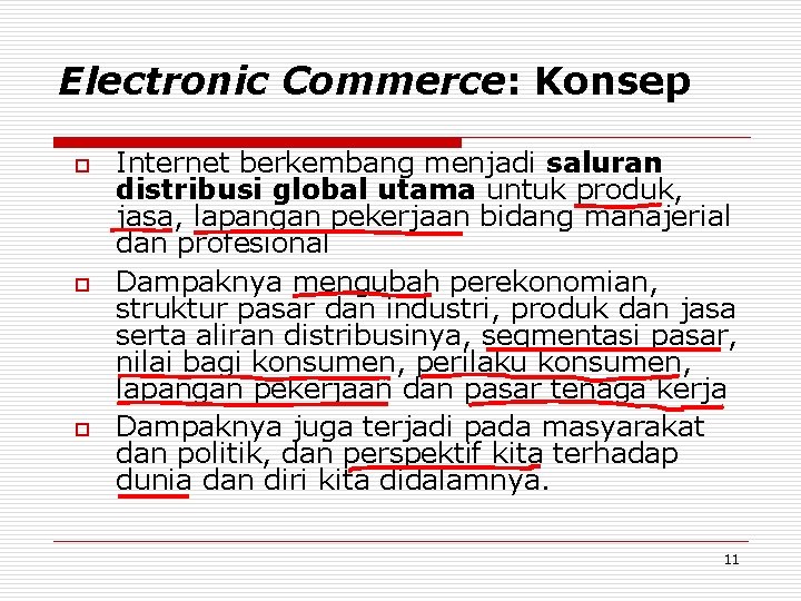 Electronic Commerce: Konsep o o o Internet berkembang menjadi saluran distribusi global utama untuk