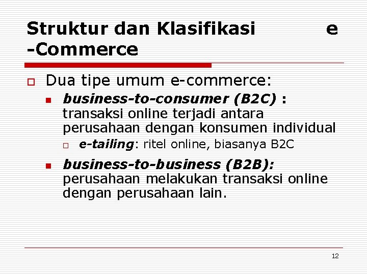 Struktur dan Klasifikasi -Commerce o e Dua tipe umum e-commerce: n business-to-consumer (B 2