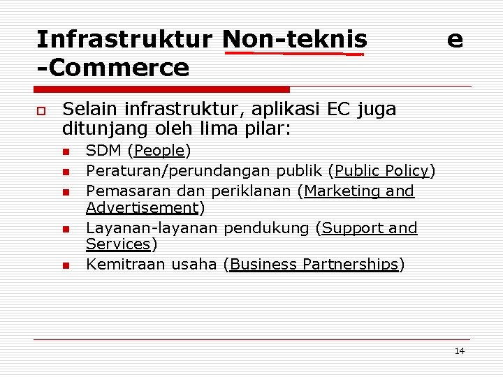 Infrastruktur Non-teknis -Commerce o e Selain infrastruktur, aplikasi EC juga ditunjang oleh lima pilar: