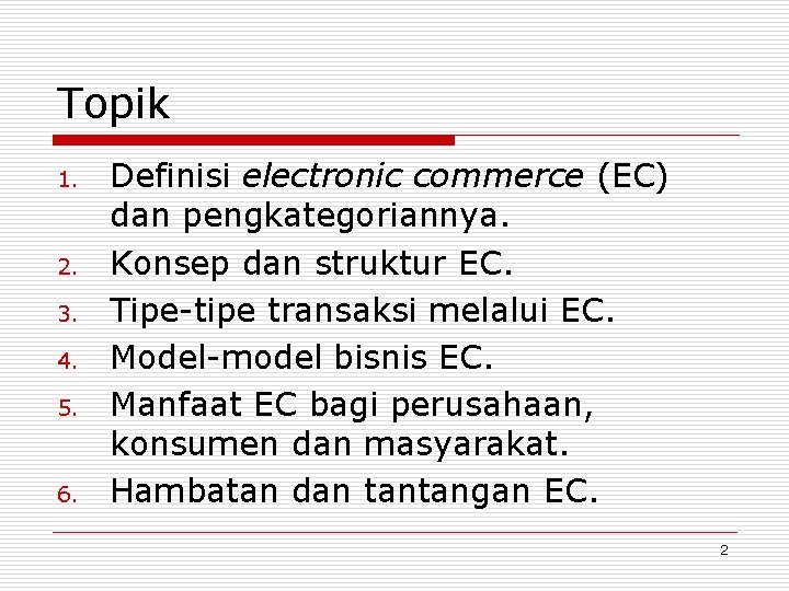 Topik 1. 2. 3. 4. 5. 6. Definisi electronic commerce (EC) dan pengkategoriannya. Konsep