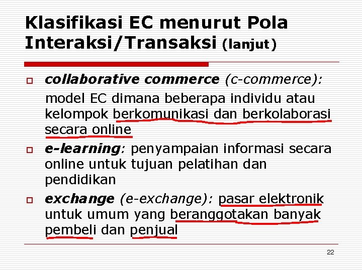Klasifikasi EC menurut Pola Interaksi/Transaksi (lanjut) o o o collaborative commerce (c-commerce): model EC