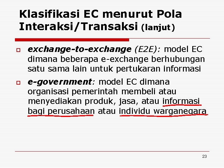 Klasifikasi EC menurut Pola Interaksi/Transaksi (lanjut) o o exchange-to-exchange (E 2 E): model EC