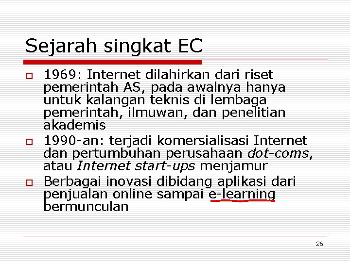 Sejarah singkat EC o o o 1969: Internet dilahirkan dari riset pemerintah AS, pada