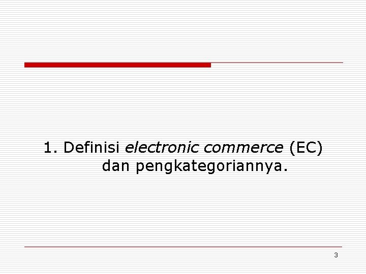 1. Definisi electronic commerce (EC) dan pengkategoriannya. 3 