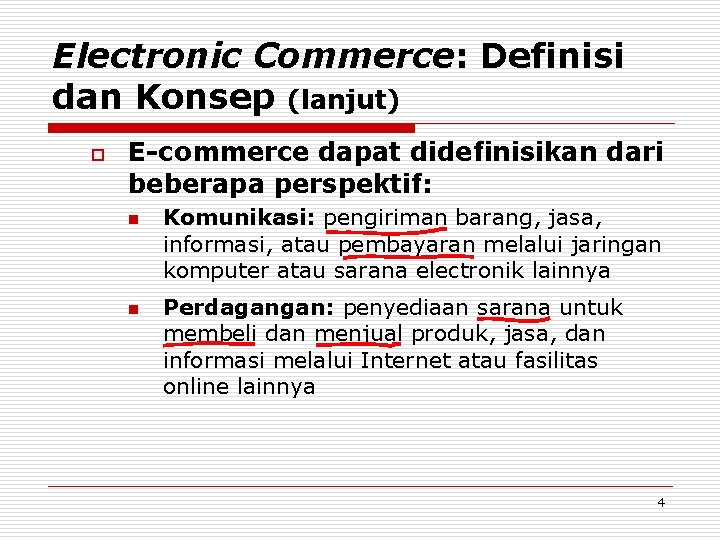 Electronic Commerce: Definisi dan Konsep (lanjut) o E-commerce dapat didefinisikan dari beberapa perspektif: n