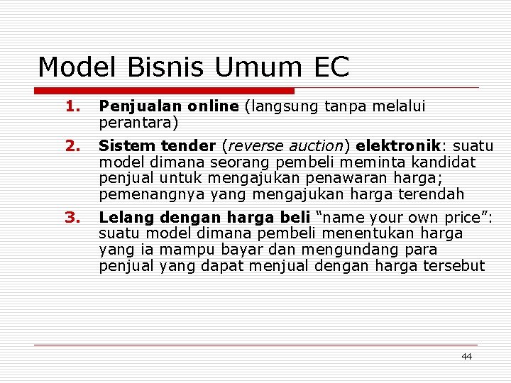 Model Bisnis Umum EC 1. Penjualan online (langsung tanpa melalui perantara) 2. Sistem tender