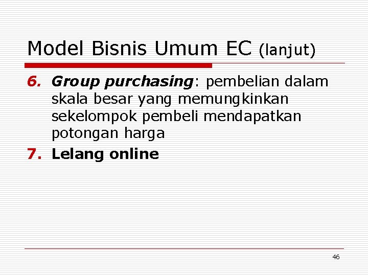 Model Bisnis Umum EC (lanjut) 6. Group purchasing: pembelian dalam skala besar yang memungkinkan