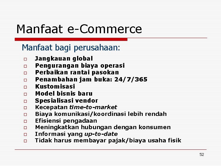 Manfaat e-Commerce Manfaat bagi perusahaan: o o o o Jangkauan global Pengurangan biaya operasi