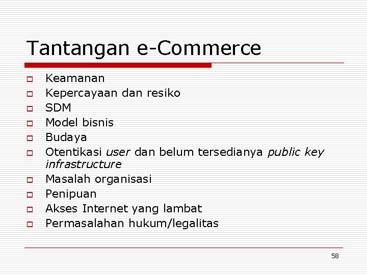 Tantangan e-Commerce o o o o o Keamanan Kepercayaan dan resiko SDM Model bisnis