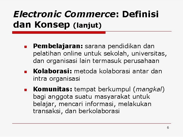 Electronic Commerce: Definisi dan Konsep (lanjut) n n n Pembelajaran: sarana pendidikan dan pelatihan