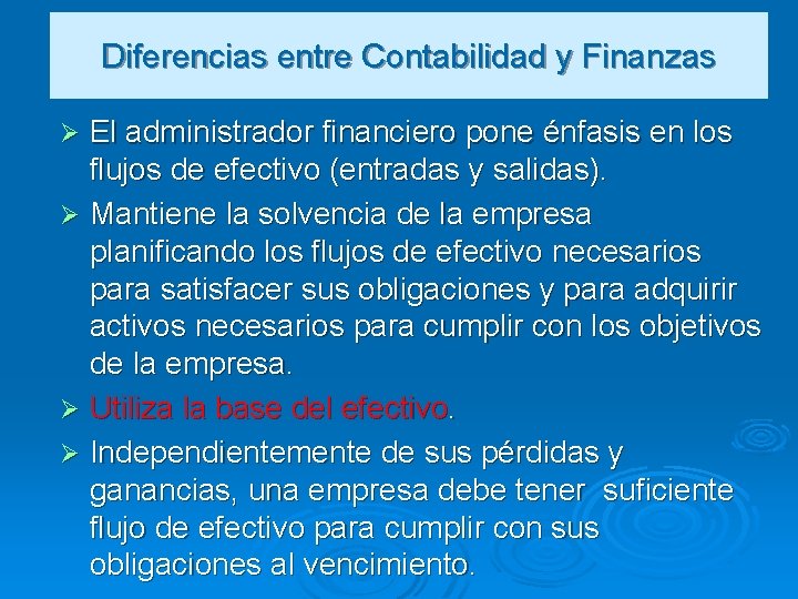 Diferencias entre Contabilidad y Finanzas El administrador financiero pone énfasis en los flujos de