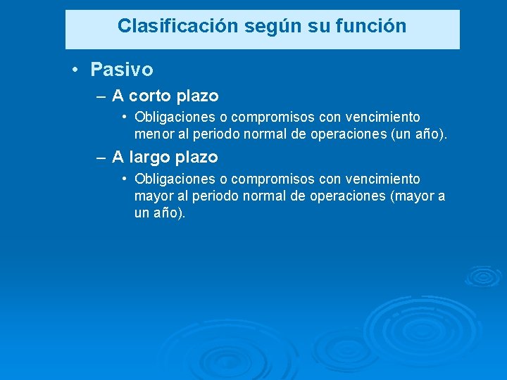 Clasificación según su función • Pasivo – A corto plazo • Obligaciones o compromisos