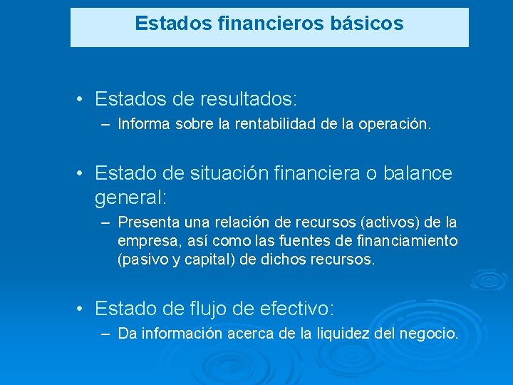 Estados financieros básicos • Estados de resultados: – Informa sobre la rentabilidad de la