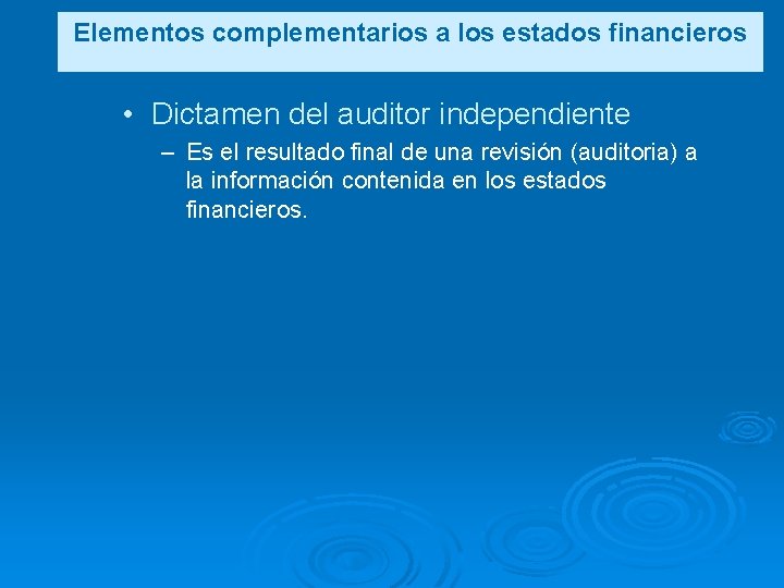 Elementos complementarios a los estados financieros • Dictamen del auditor independiente – Es el