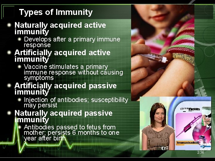 Types of Immunity Naturally acquired active immunity Develops after a primary immune response Artificially