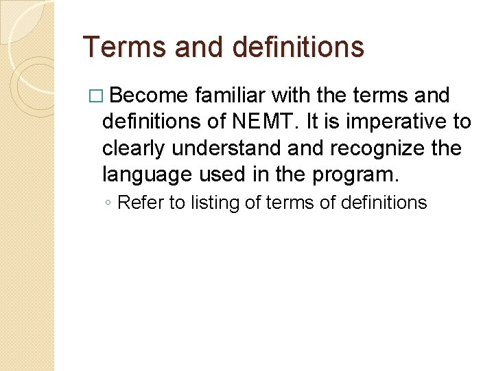 Terms and definitions � Become familiar with the terms and definitions of NEMT. It
