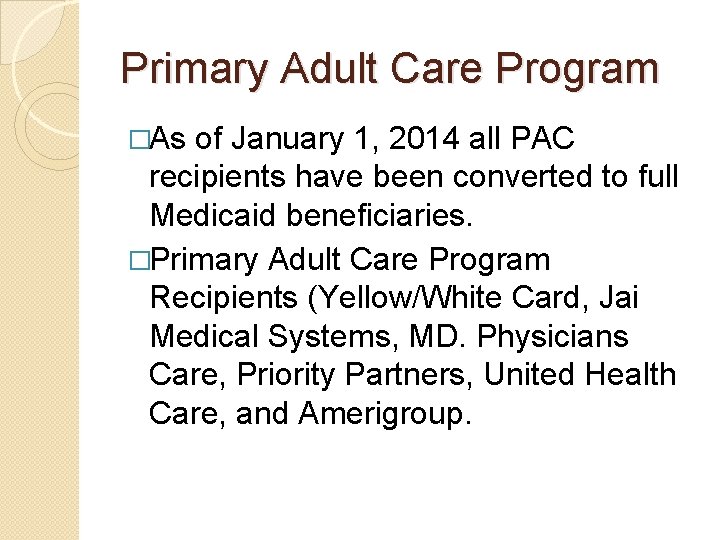Primary Adult Care Program �As of January 1, 2014 all PAC recipients have been