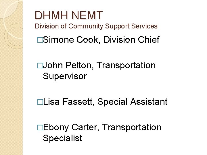 DHMH NEMT Division of Community Support Services �Simone Cook, Division Chief �John Pelton, Transportation