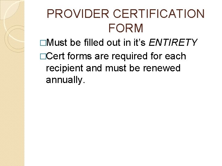 PROVIDER CERTIFICATION FORM �Must be filled out in it’s ENTIRETY �Cert forms are required