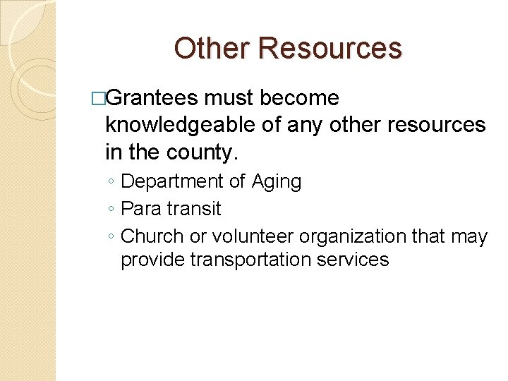 Other Resources �Grantees must become knowledgeable of any other resources in the county. ◦