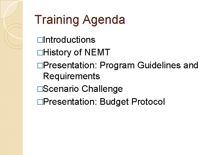 Training Agenda �Introductions �History of NEMT �Presentation: Program Guidelines and Requirements �Scenario Challenge �Presentation: