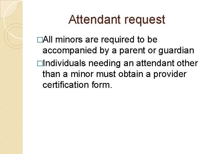 Attendant request �All minors are required to be accompanied by a parent or guardian