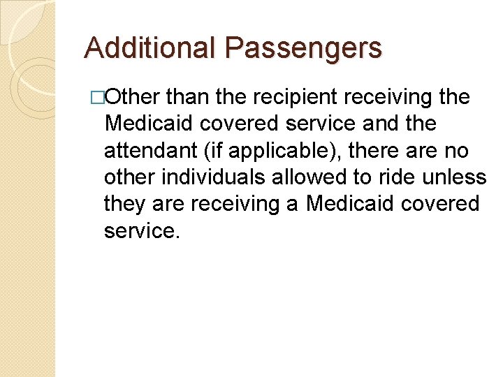Additional Passengers �Other than the recipient receiving the Medicaid covered service and the attendant