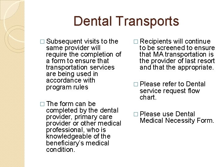 Dental Transports � Subsequent visits to the same provider will require the completion of