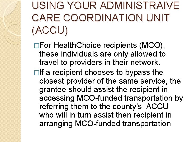 USING YOUR ADMINISTRAIVE CARE COORDINATION UNIT (ACCU) �For Health. Choice recipients (MCO), these individuals