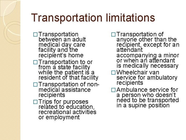 Transportation limitations � Transportation between an adult medical day care facility and the recipient’s