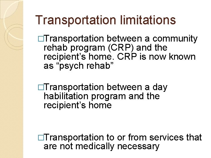 Transportation limitations �Transportation between a community rehab program (CRP) and the recipient’s home. CRP