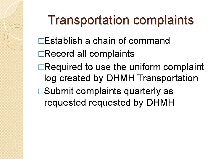 Transportation complaints �Establish a chain of command �Record all complaints �Required to use the