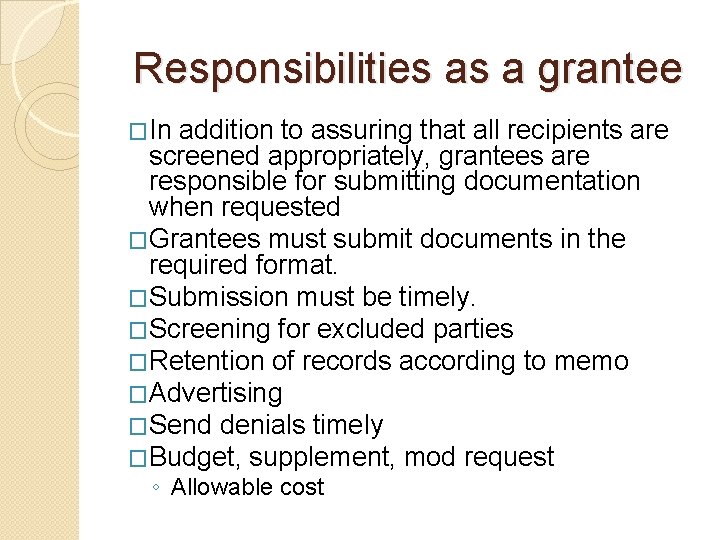 Responsibilities as a grantee �In addition to assuring that all recipients are screened appropriately,