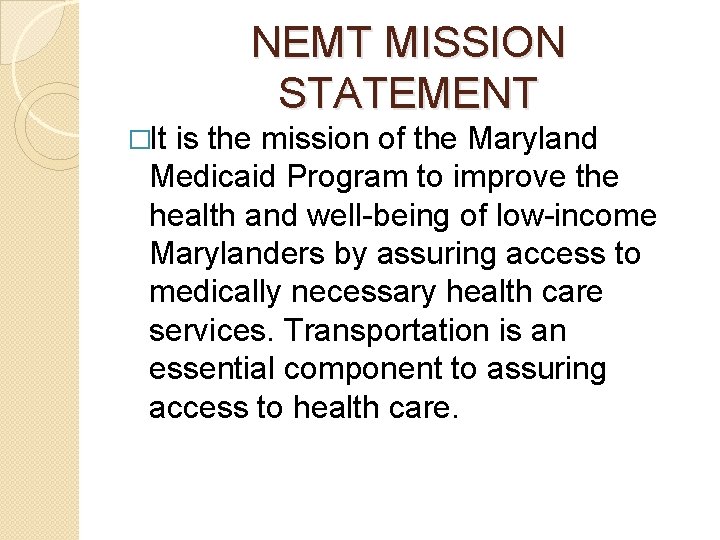 NEMT MISSION STATEMENT �It is the mission of the Maryland Medicaid Program to improve
