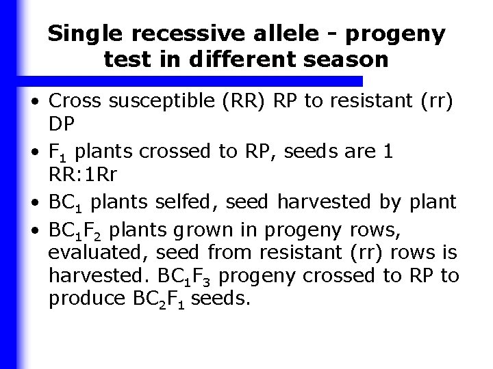 Single recessive allele - progeny test in different season • Cross susceptible (RR) RP