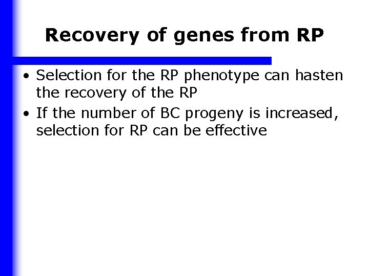 Recovery of genes from RP • Selection for the RP phenotype can hasten the